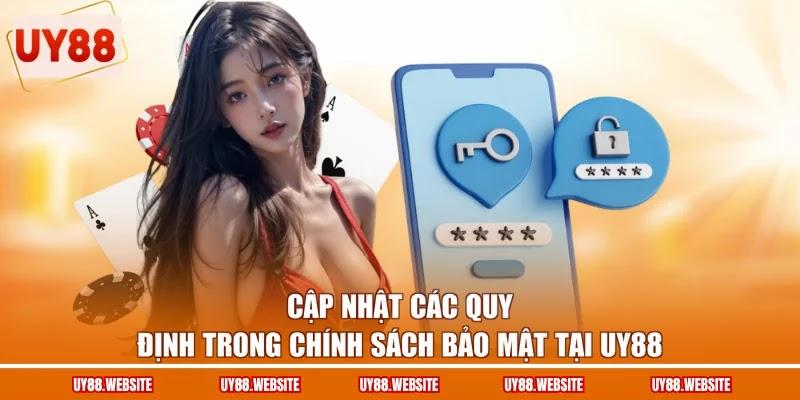 Cập nhật các quy định trong chính sách bảo mật tại UY88